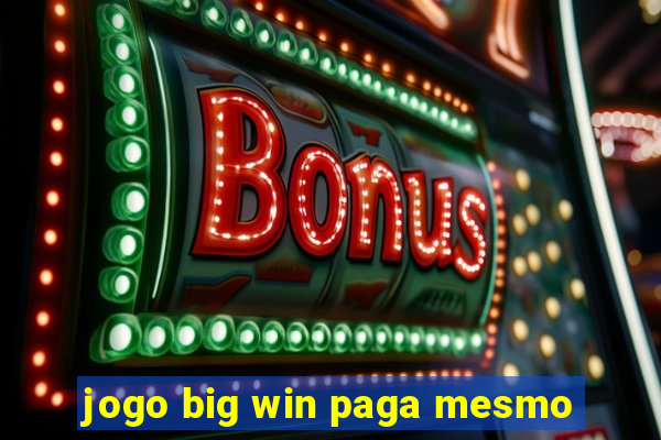 jogo big win paga mesmo